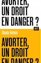 Avorter, un droit en danger ? / collection alt