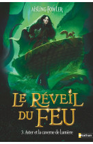 Le réveil du feu - tome 3 aster et la caverne de lumière