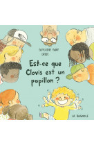 Est-ce que clovis est un papillon ?