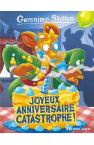 Geronimo stilton t85 joyeux anniversaire catastrophe !