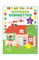 A la maison - grosses gommettes pour petites mains