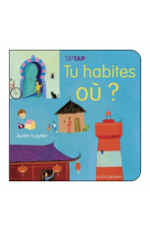 Tu habites ou ?