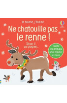 Ne chatouille pas le renne ! - je touche, j'écoute