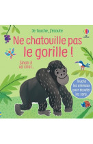 Ne chatouille pas le gorille ! - je touche, j'écoute