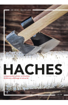 Haches : composantes, choix, utilisations, entretien, affûtage et sécurité