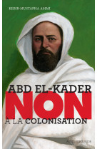 Abd el-kader : "non à la colonisation"