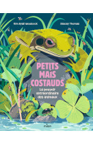 Petits mais costauds - le pouvoir extraordinaire des animaux