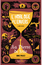 L'horloge à l'envers - livre 2 la pierre de folie