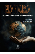 Nahara - 4,7 millénaires d’imposture