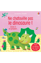 Ne chatouille pas le dinosaure ! - je touche, j'écoute