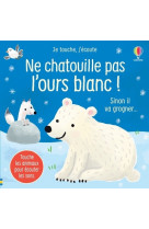 Ne chatouille pas l'ours blanc ! - je touche, j'écoute