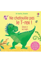 Ne chatouille pas le t-rex ! - je touche, j'écoute