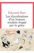 Les elucubrations d'un homme soudain frappé par la grâce