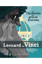 La vie secrete des grands hommes - leonard de vinci