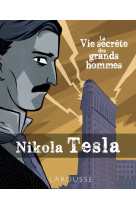 La vie secrete des grands hommes - nikola tesla