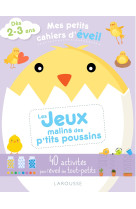 Mes petits cahiers d'eveil - les jeux malins des p'tits poussins