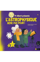 Pr albert présente - l'astrophysique, même pas peur !