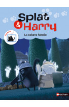 Splat & harry - tome 4 la cabane hantée