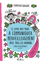 Le livre qui t'aide à communiquer merveilleusement avec tous les humains (même les plus affreux)