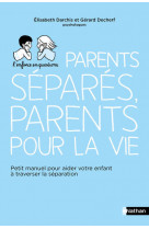 Parents séparés, parents pour la vie - petit manuel pour aider votre enfant à traverser la séparatio