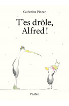 T'es drôle, alfred