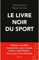 Le livre noir du sport - violences sexuelles, homophobie, paris truqués, racisme, radicalisation...