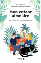 Mon enfant aime lire - cultiver le goût de lire en famille