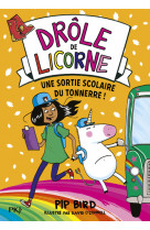 Drôle de licorne - tome 4 une sortie scolaire du tonnerre !