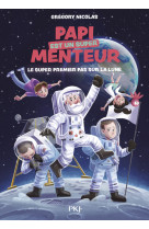 Papi est un super menteur - tome 5 le super premier pas sur la lune