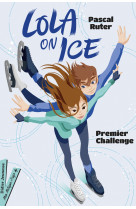 Lola on ice, tome 1 - premier challenge