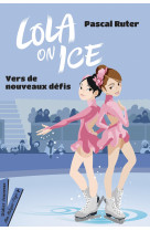 Lola on ice, tome 2 - vers de nouveaux défis