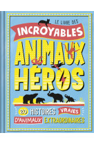 Le livre des incroyables animaux héros