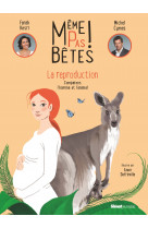 Même pas bêtes !  la reproduction