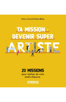 Ta mission : devenir super artiste - 20 missions pour réalis