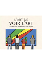 L'art de voir l'art - 50 cartes pour changer votre vision de