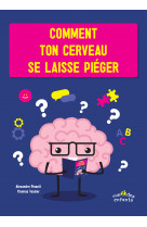 Comment ton cerveau se laisse piéger 