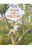 Découvre les forets avec francis halle