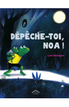 Dépêche-toi, noa !