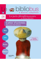 Le bibliobus n° 9 cm - la perle phosphorescente - cahier d'activités - ed.2005