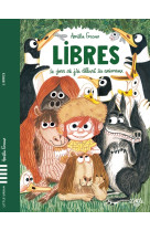 Libres - le jour où j'ai délivré les animaux