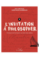 L'invitation à philosopher - voyage initiatique au pays des