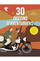 30 destins d'aventuriers - pour filles et garçons qui rêvent d'explorer le monde