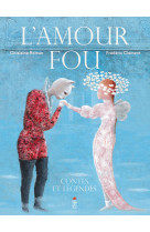 L'amour fou, contes et légendes