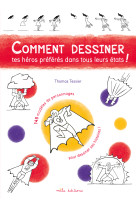 Comment dessiner tes héros préférés dans tous leurs états !