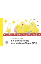 Six citrons acides sont assis au cirque rififi