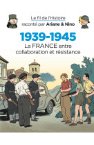 Le fil de l'histoire raconté par ariane & nino - 1939-1945 - la france entre collaboration et résist