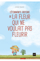 L'étonnante histoire de la fleur qui ne voulait pas fleurir