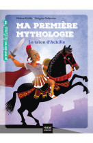 Ma première mythologie - le talon d'achille cp/ce1 6/7 ans