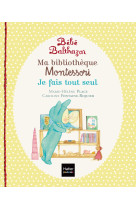 Bébé balthazar - ma bibliothèque montessori - je fais tout seul 0/3 ans