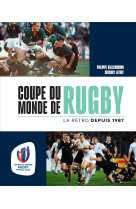 Coupe du monde de rugby - la rétro depuis 1987